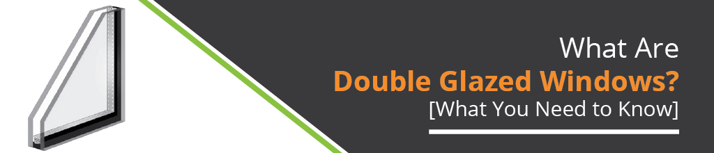 What Are Double Glazed Windows? [What You Need to Know]